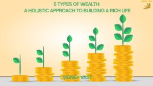 5 Types of Wealth: A Holistic Approach to Building a Rich Life