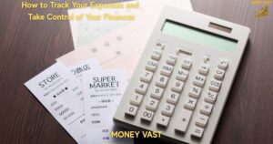 How to Track Your Expenses and Take Control of Your Finances