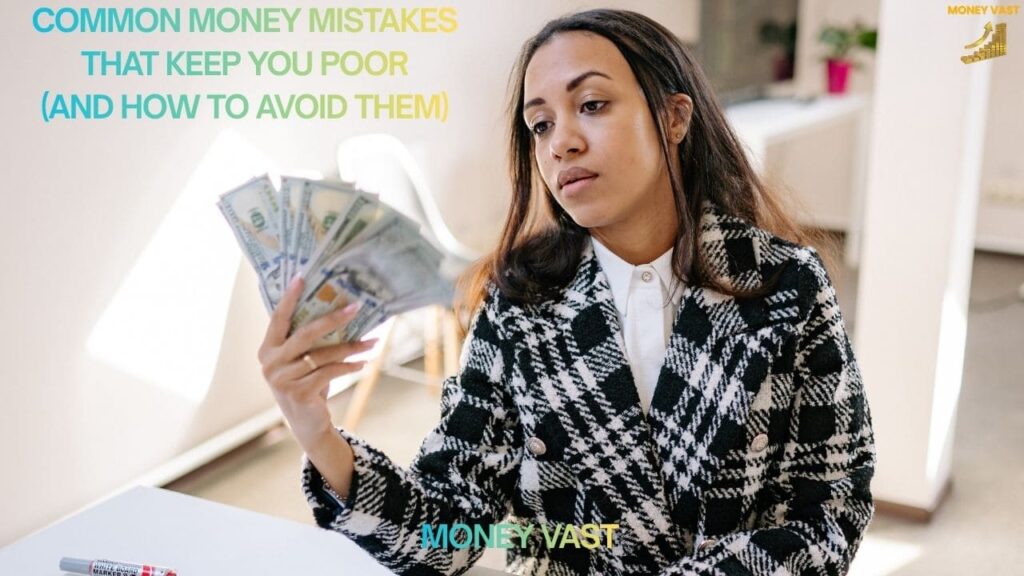 Common Money Mistakes That Keep You Poor (And How to Avoid Them)
