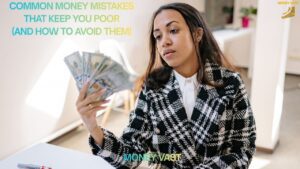 Common Money Mistakes That Keep You Poor (And How to Avoid Them)